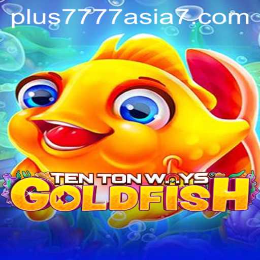 Exploring the Exciting Realm of TenTonWaysGoldfish and Plus7777 Asia